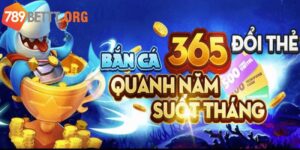 Bắn cá 365 đổi thẻ không giới hạn quanh năm suốt tháng